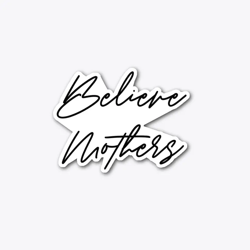 Believe Mothers - decal